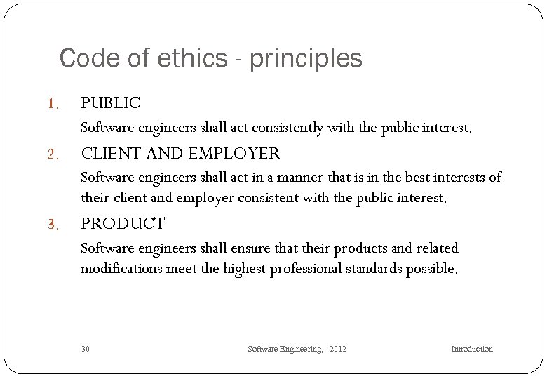 Code of ethics - principles 1. PUBLIC Software engineers shall act consistently with the