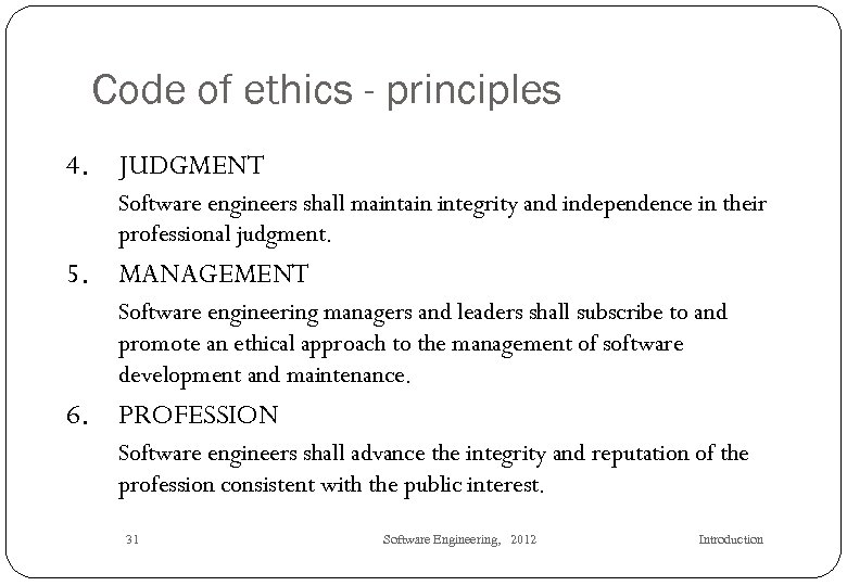 Code of ethics - principles 4. JUDGMENT Software engineers shall maintain integrity and independence