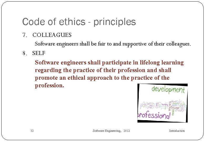 Code of ethics - principles 7. COLLEAGUES Software engineers shall be fair to and