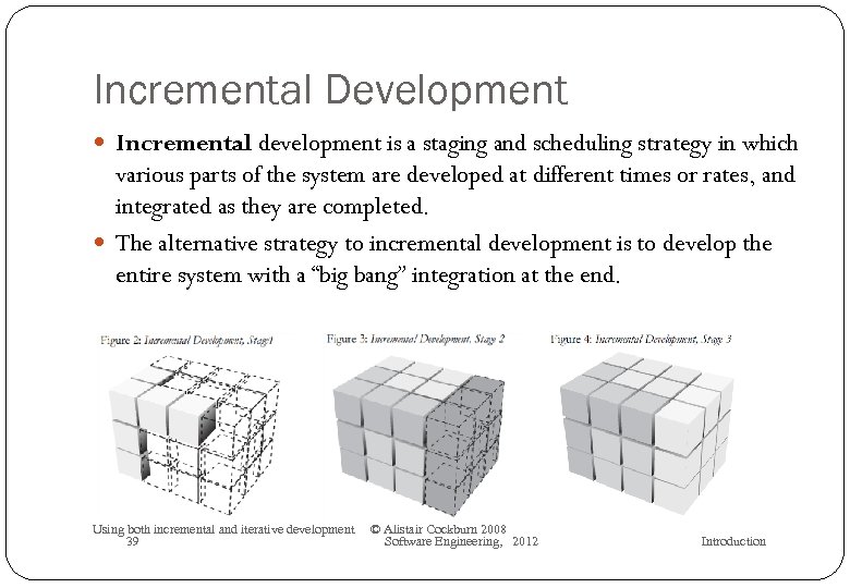Incremental Development Incremental development is a staging and scheduling strategy in which various parts