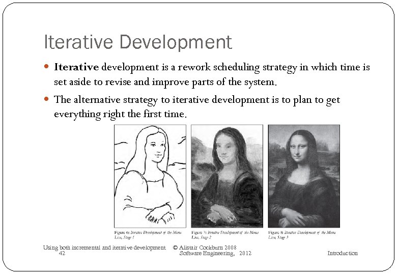 Iterative Development Iterative development is a rework scheduling strategy in which time is set