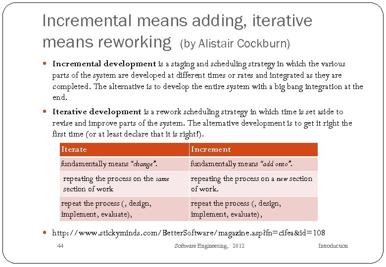 Incremental means adding, iterative means reworking (by Alistair Cockburn) Incremental development is a staging