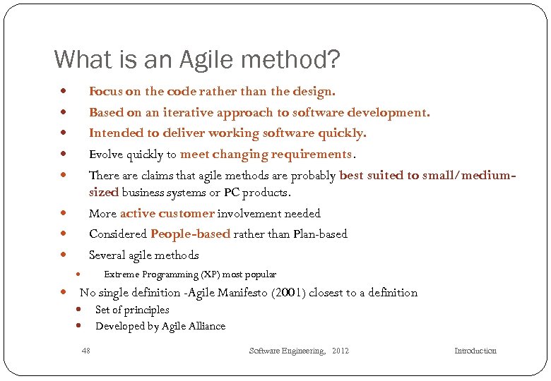 What is an Agile method? Focus on the code rather than the design. Based