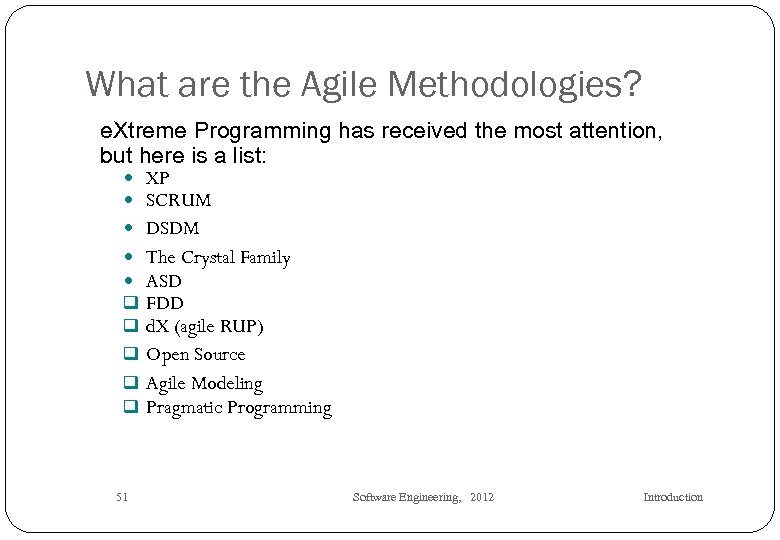 What are the Agile Methodologies? e. Xtreme Programming has received the most attention, but