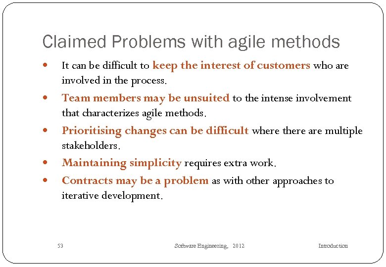 Claimed Problems with agile methods It can be difficult to keep the interest of
