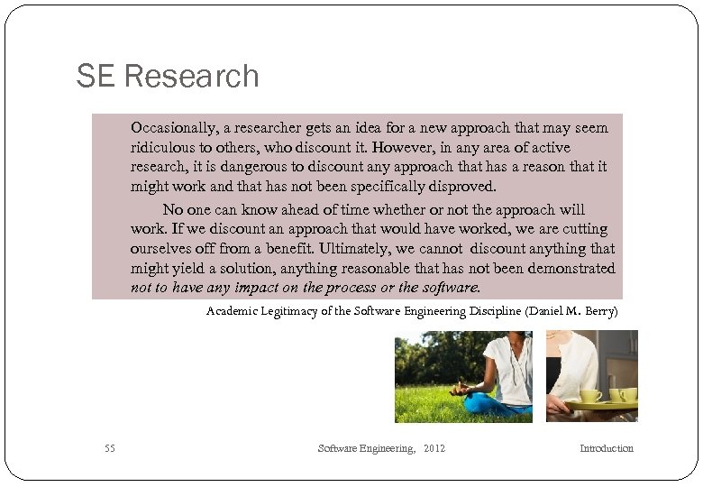 SE Research Occasionally, a researcher gets an idea for a new approach that may