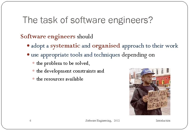 The task of software engineers? Software engineers should adopt a systematic and organised approach