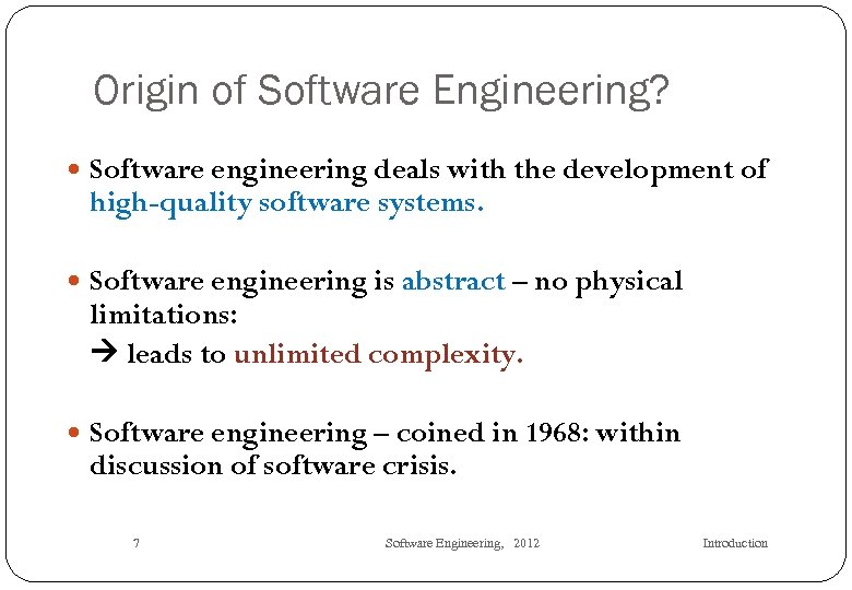 Origin of Software Engineering? Software engineering deals with the development of high-quality software systems.