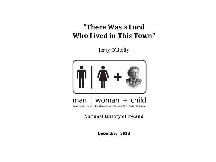 “There Was a Lord Who Lived in This Town” Jerry O’Reilly National Library of