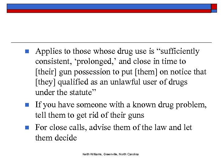 n n n Applies to those whose drug use is “sufficiently consistent, ‘prolonged, ’