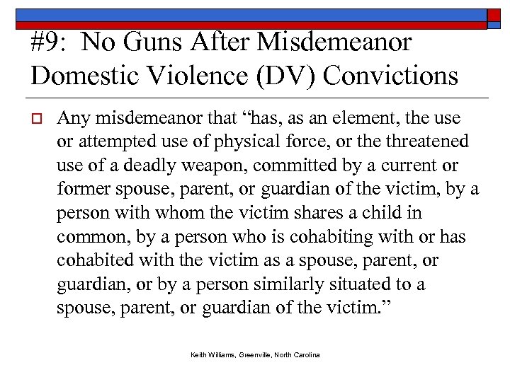 #9: No Guns After Misdemeanor Domestic Violence (DV) Convictions o Any misdemeanor that “has,