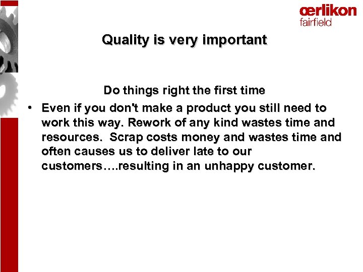 Quality is very important Do things right the first time • Even if you
