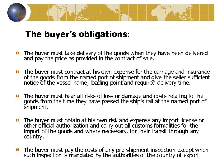 The buyer’s obligations: The buyer must take delivery of the goods when they have