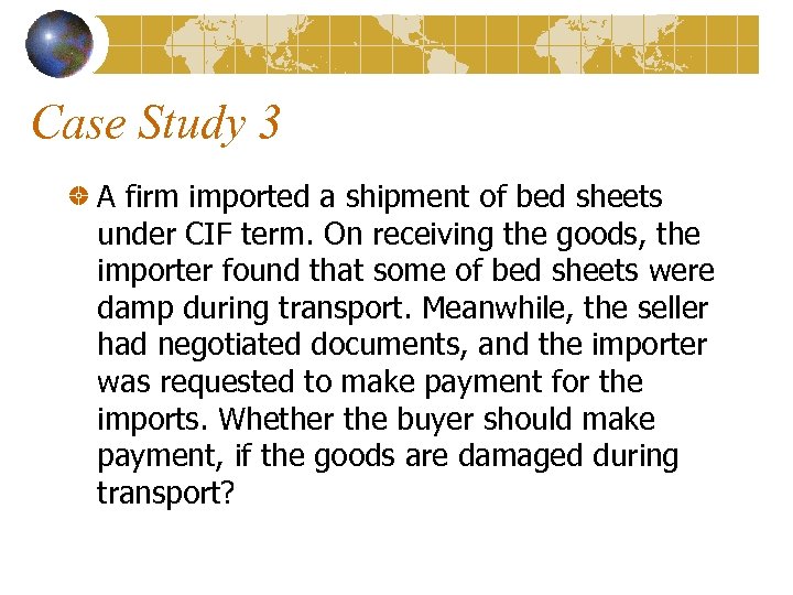 Case Study 3 A firm imported a shipment of bed sheets under CIF term.