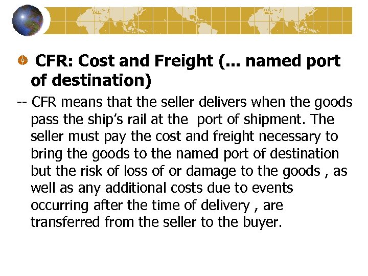 CFR: Cost and Freight (. . . named port of destination) -- CFR means