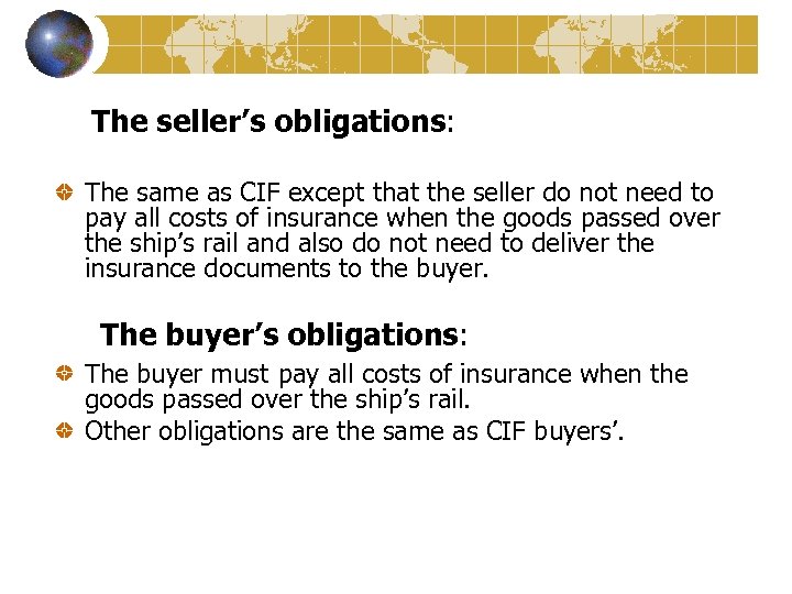 The seller’s obligations: The same as CIF except that the seller do not need