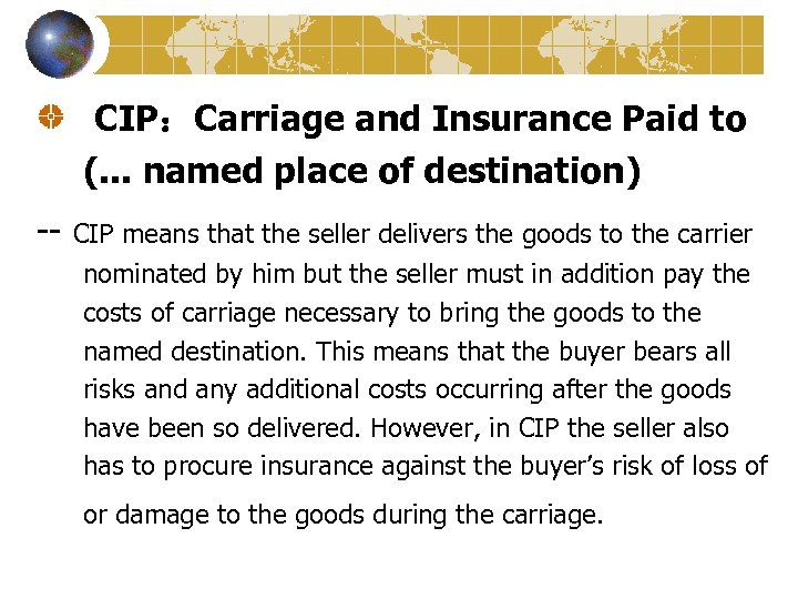 CIP：Carriage and Insurance Paid to (. . . named place of destination) -- CIP
