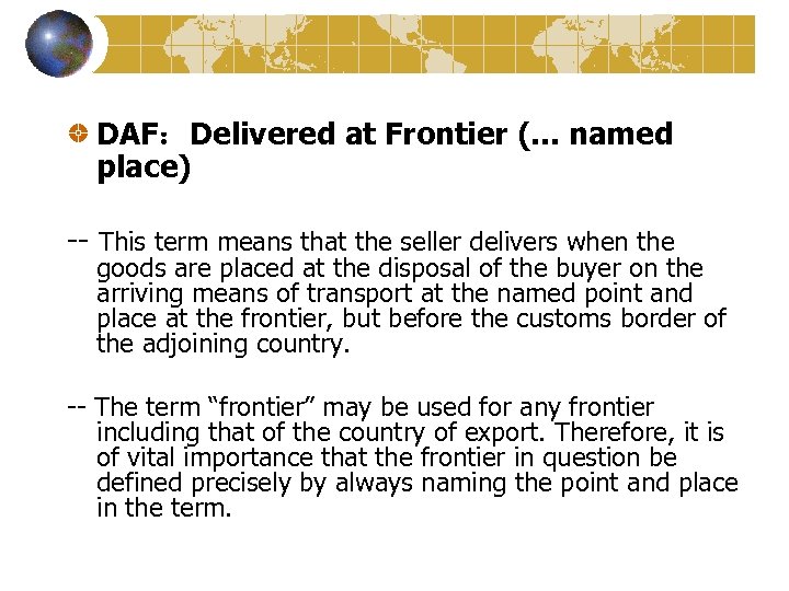 DAF：Delivered at Frontier (. . . named place) -- This term means that the
