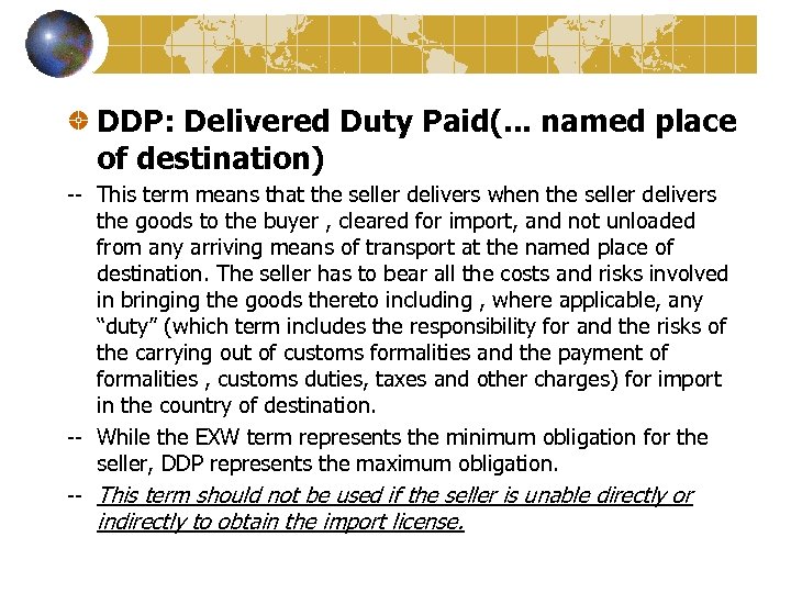 DDP: Delivered Duty Paid(. . . named place of destination) -- This term means
