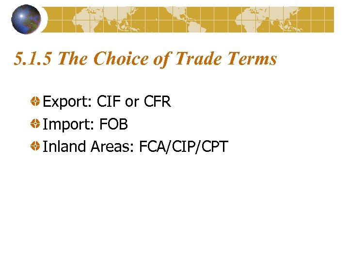 5. 1. 5 The Choice of Trade Terms Export: CIF or CFR Import: FOB