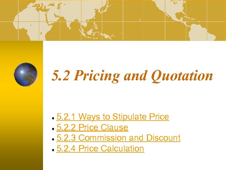 5. 2 Pricing and Quotation 5. 2. 1 Ways to Stipulate Price 5. 2.