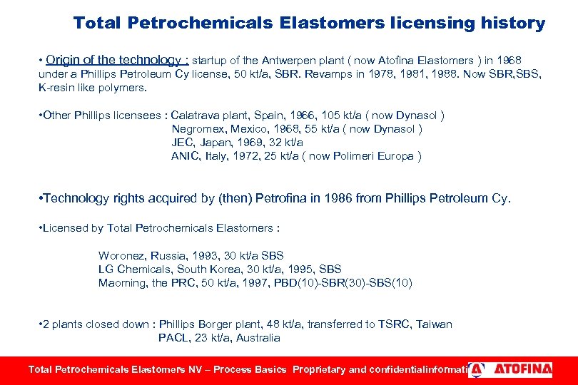 Total Petrochemicals Elastomers licensing history • Origin of the technology : startup of the