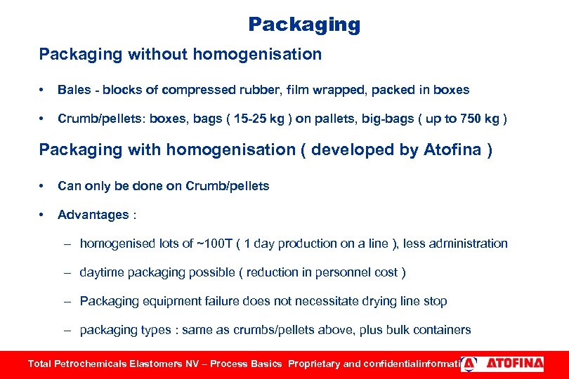 Packaging without homogenisation • Bales - blocks of compressed rubber, film wrapped, packed in