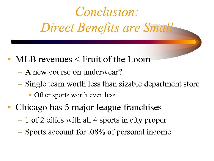Conclusion: Direct Benefits are Small • MLB revenues < Fruit of the Loom –