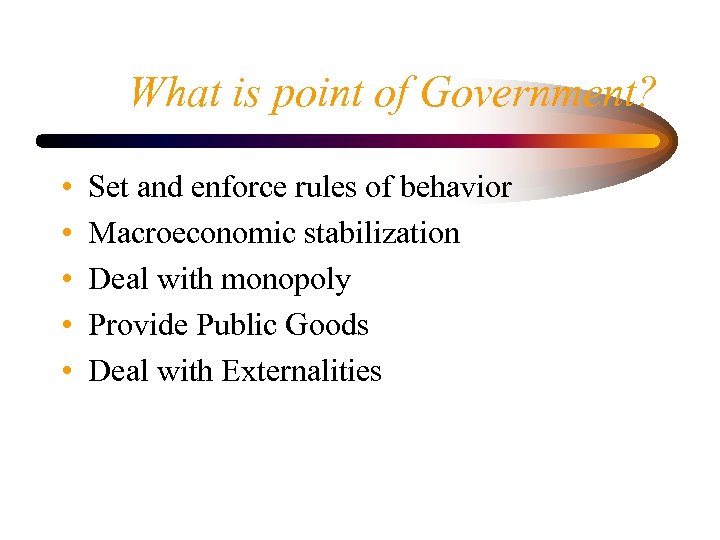 What is point of Government? • • • Set and enforce rules of behavior