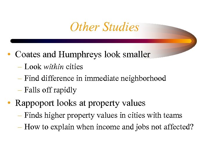 Other Studies • Coates and Humphreys look smaller – Look within cities – Find