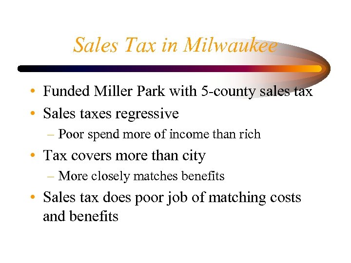 Sales Tax in Milwaukee • Funded Miller Park with 5 -county sales tax •