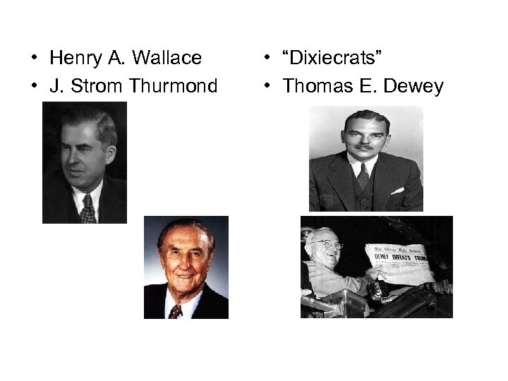  • Henry A. Wallace • J. Strom Thurmond • “Dixiecrats” • Thomas E.