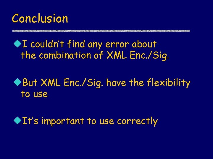 Conclusion u. I couldn’t find any error about the combination of XML Enc. /Sig.