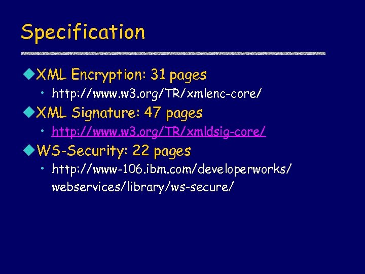 Specification u. XML Encryption: 31 pages • http: //www. w 3. org/TR/xmlenc-core/ u. XML
