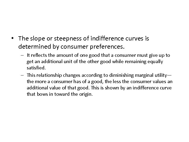  • The slope or steepness of indifference curves is determined by consumer preferences.