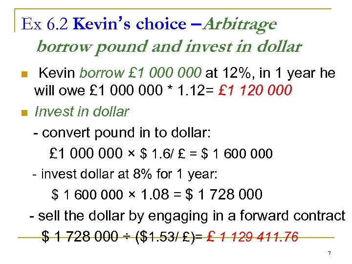 Ex 6. 2 Kevin’s choice –Arbitrage borrow pound and invest in dollar n n