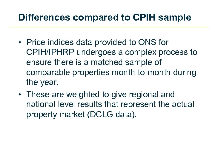 Differences compared to CPIH sample • Price indices data provided to ONS for CPIH/IPHRP
