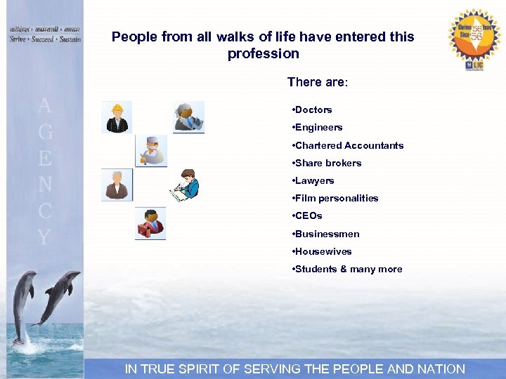 People from all walks of life have entered this profession There are: • Doctors