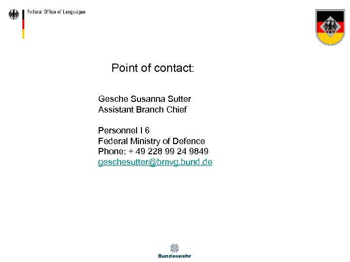 Point of contact: Gesche Susanna Sutter Assistant Branch Chief Personnel I 6 Federal Ministry