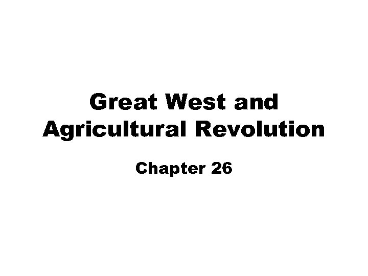 Great West and Agricultural Revolution Chapter 26 