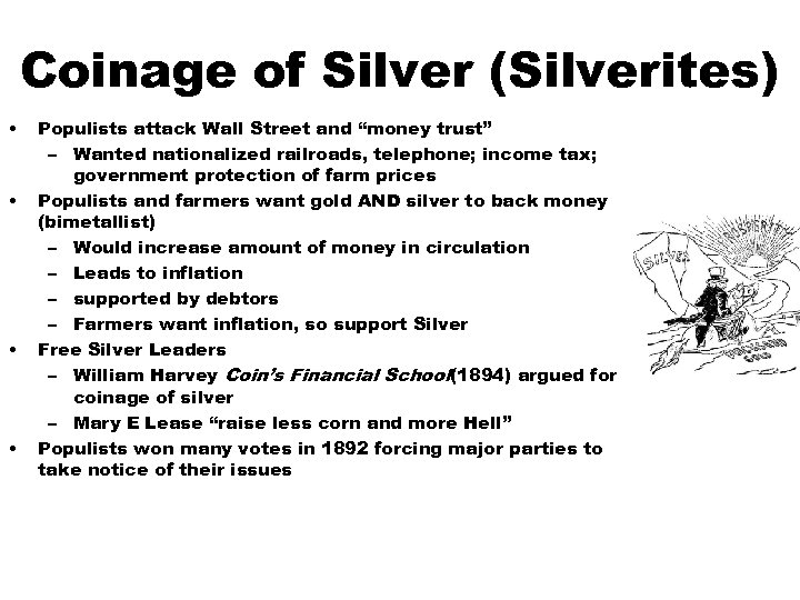 Coinage of Silver (Silverites) • • Populists attack Wall Street and “money trust” –
