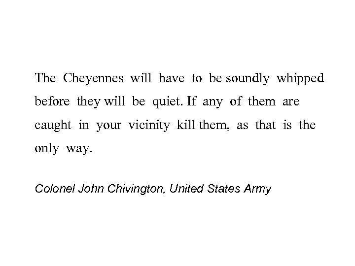 The Cheyennes will have to be soundly whipped before they will be quiet. If