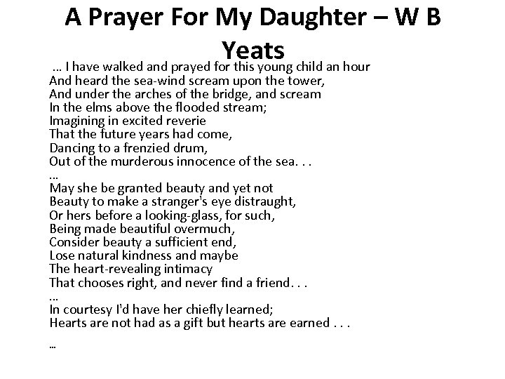 A Prayer For My Daughter – W B Yeats … I have walked and