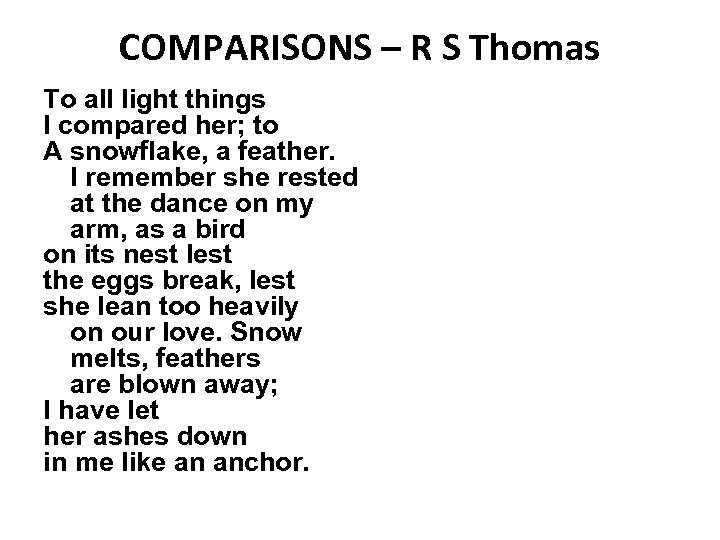 COMPARISONS – R S Thomas To all light things I compared her; to A
