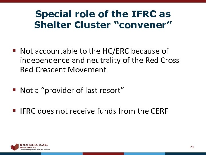 Special role of the IFRC as Shelter Cluster “convener” § Not accountable to the