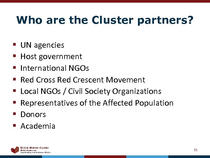 Who are the Cluster partners? § § § § UN agencies Host government International