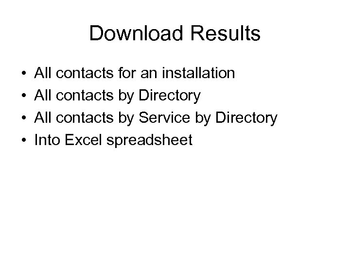 Download Results • • All contacts for an installation All contacts by Directory All