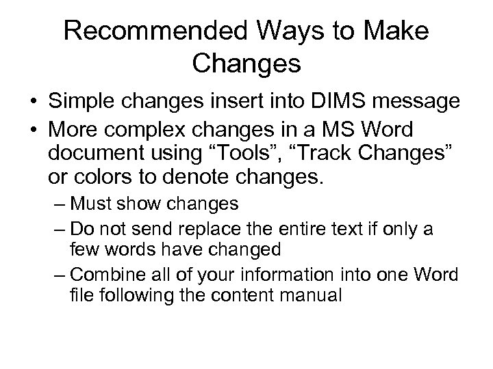 Recommended Ways to Make Changes • Simple changes insert into DIMS message • More