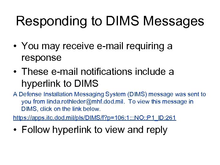 Responding to DIMS Messages • You may receive e-mail requiring a response • These