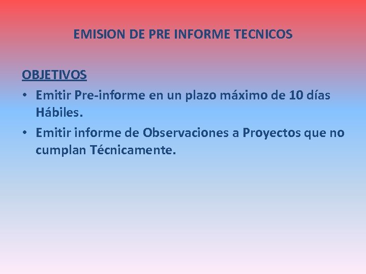 EMISION DE PRE INFORME TECNICOS OBJETIVOS • Emitir Pre-informe en un plazo máximo de